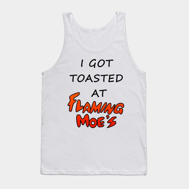 I Got Toasted At Flaming Moe's Tank Top by Rock Bottom